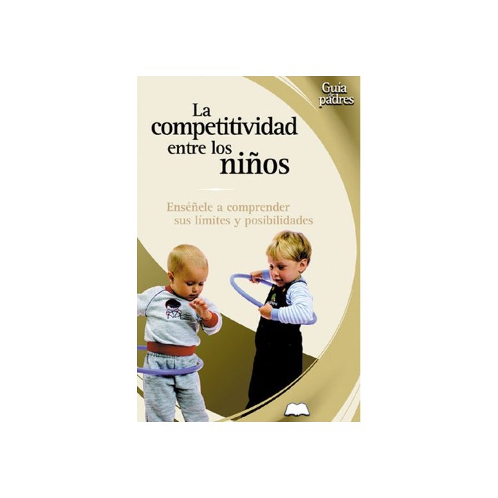 La competitividad entre los niños. Enséñele a comprender sus límites y posibilidades.